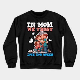 We love you queen - happy mothers day Crewneck Sweatshirt